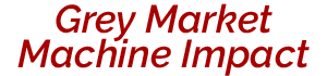 Grey Market Machine Impact
